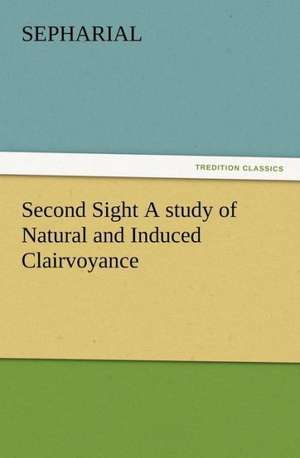 Second Sight a Study of Natural and Induced Clairvoyance: Or, the Name of Jesus a Sunday Book for the Young de Sepharial