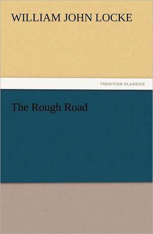 The Rough Road de William John Locke