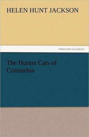 The Hunter Cats of Connorloa de Helen Hunt Jackson