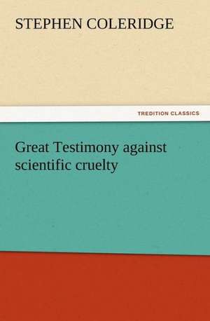 Great Testimony Against Scientific Cruelty: Household Methods of Preparation U.S. Department of Agriculture Farmers' Bulletin No. 203 de Stephen Coleridge