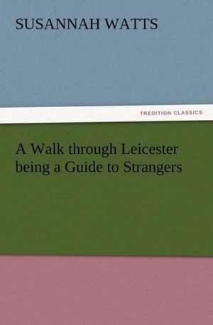 A Walk Through Leicester Being a Guide to Strangers: Condorcet de Susannah Watts