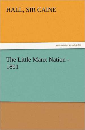 The Little Manx Nation - 1891 de Sir Hall Caine