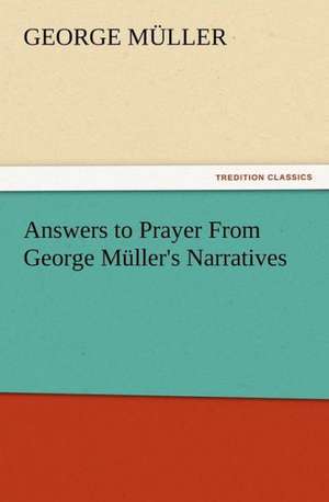 Answers to Prayer from George M Ller's Narratives: The Chinese Sphinx de George Müller