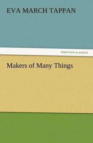 Makers of Many Things de Eva March Tappan