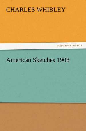 American Sketches 1908 de Charles Whibley