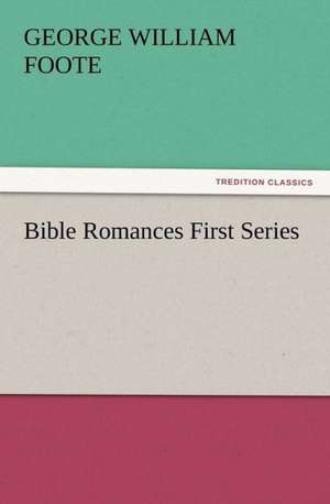 Bible Romances First Series de G. W. (George William) Foote