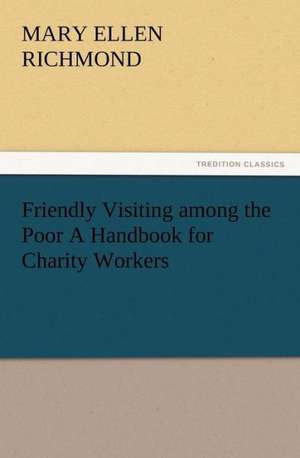 Friendly Visiting Among the Poor a Handbook for Charity Workers: Historie of England (1 of 9) Henrie IV de Mary Ellen Richmond