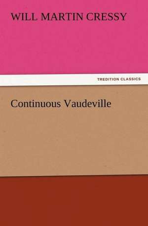 Continuous Vaudeville de Will M. (Will Martin) Cressy