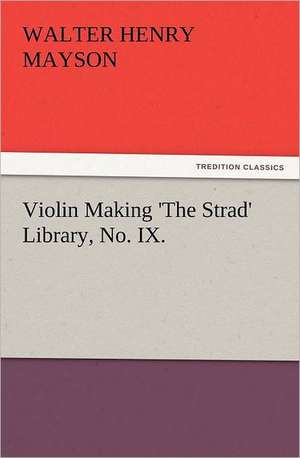 Violin Making 'The Strad' Library, No. IX. de Walter H. (Walter Henry) Mayson