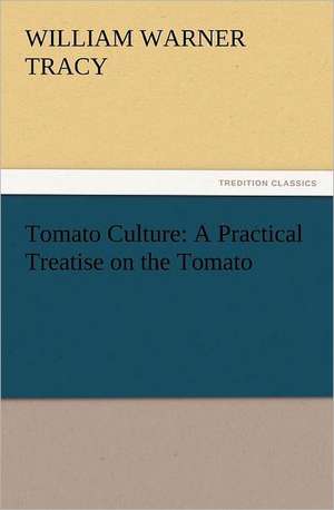 Tomato Culture: A Practical Treatise on the Tomato de W. W. (William Warner) Tracy