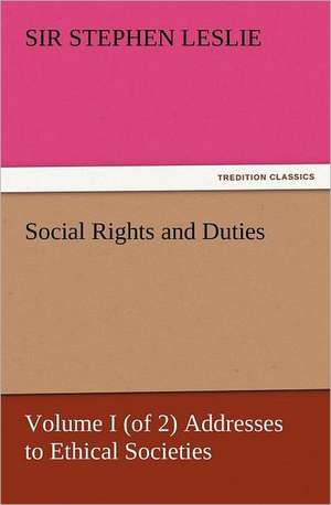 Social Rights and Duties, Volume I (of 2) Addresses to Ethical Societies de Sir Leslie Stephen