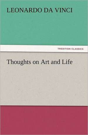 Thoughts on Art and Life de Leonardo Da Vinci