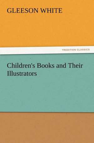 Children's Books and Their Illustrators de Gleeson White