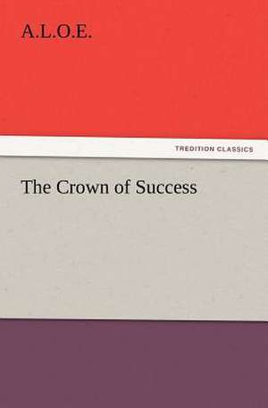 The Crown of Success de A. L. O. E.