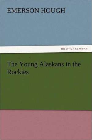 The Young Alaskans in the Rockies de Emerson Hough