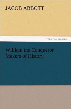 William the Conqueror Makers of History de Jacob Abbott