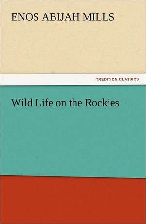 Wild Life on the Rockies de Enos Abijah Mills