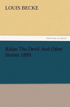 R Dan the Devil and Other Stories 1899: Some Things He Should Know de Louis Becke