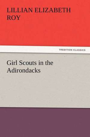 Girl Scouts in the Adirondacks de Lillian Elizabeth Roy