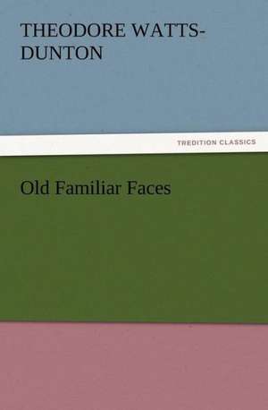 Old Familiar Faces de Theodore Watts-Dunton