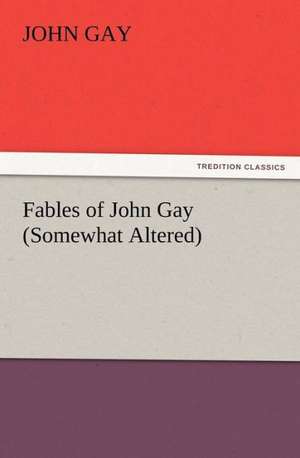 Fables of John Gay (Somewhat Altered) de John Gay