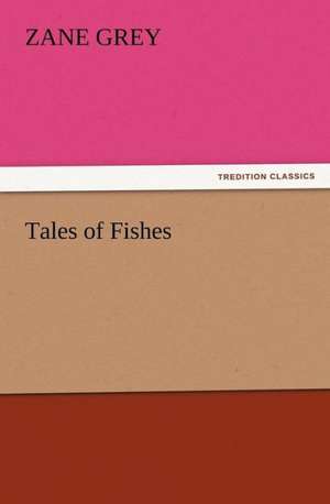 Tales of Fishes de Zane Grey