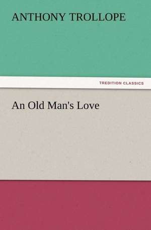 An Old Man's Love de Anthony Trollope