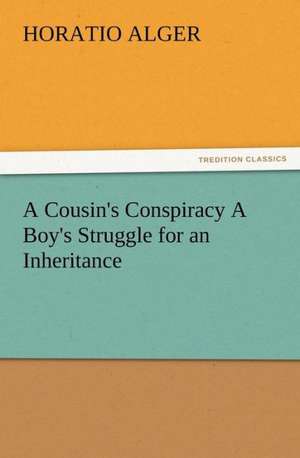 A Cousin's Conspiracy a Boy's Struggle for an Inheritance: Buccaneer de Horatio Alger