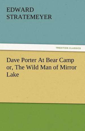 Dave Porter at Bear Camp Or, the Wild Man of Mirror Lake: Buccaneer de Edward Stratemeyer