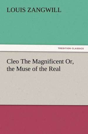 Cleo the Magnificent Or, the Muse of the Real: Buccaneer de Louis Zangwill