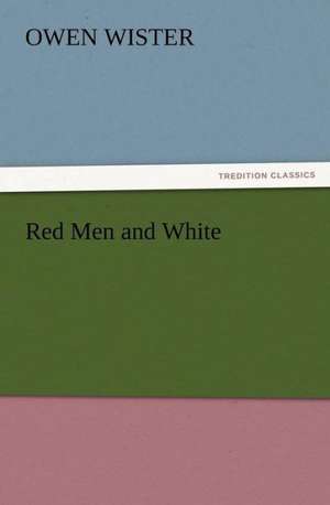 Red Men and White de Owen Wister