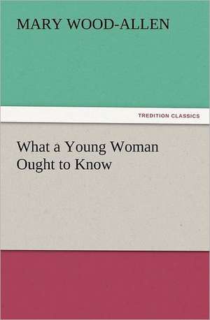 What a Young Woman Ought to Know de Mary Wood-Allen