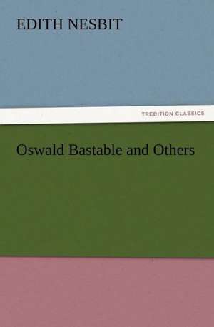 Oswald Bastable and Others de E. (Edith) Nesbit