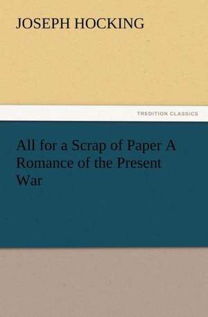 All for a Scrap of Paper a Romance of the Present War: Buccaneer de Joseph Hocking