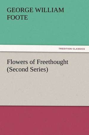 Flowers of Freethought (Second Series) de G. W. (George William) Foote