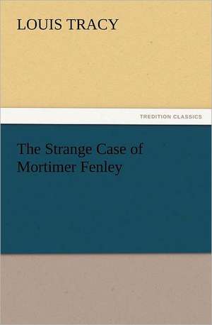 The Strange Case of Mortimer Fenley de Louis Tracy