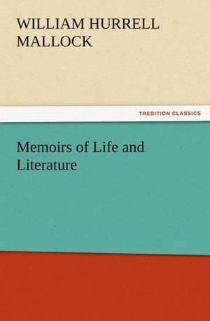 Memoirs of Life and Literature de W. H. (William Hurrell) Mallock