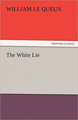 The White Lie de William Le Queux