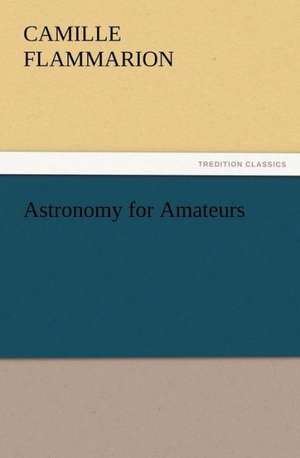 Astronomy for Amateurs de Camille Flammarion