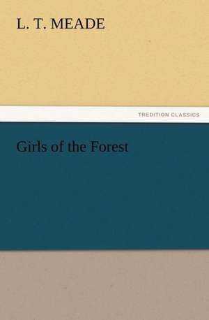 Girls of the Forest de L. T. Meade