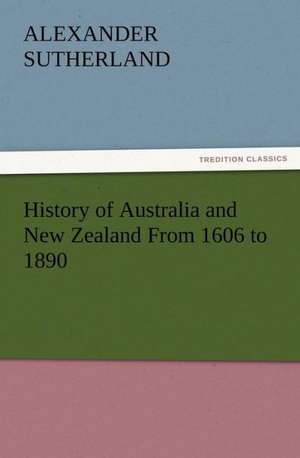 History of Australia and New Zealand from 1606 to 1890: The Story of Louise, Crown Princess de Alexander Sutherland