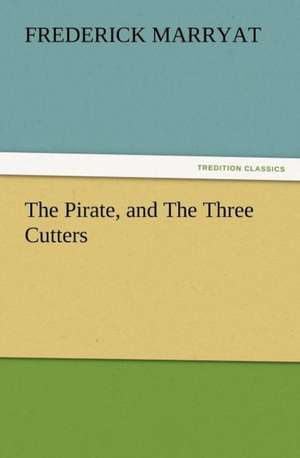 The Pirate, and the Three Cutters: The Story of Louise, Crown Princess de Frederick Marryat