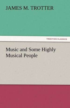 Music and Some Highly Musical People de James M. Trotter