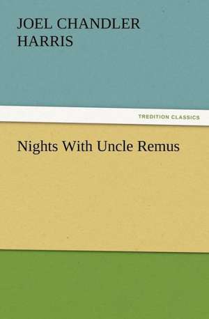 Nights with Uncle Remus: A Tale of the Gold Fields of California de Joel Chandler Harris