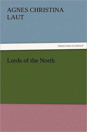 Lords of the North de Agnes C. (Agnes Christina) Laut