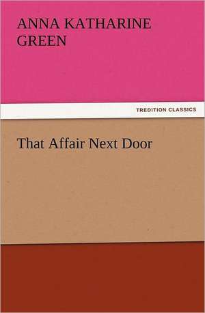 That Affair Next Door de Anna Katharine Green