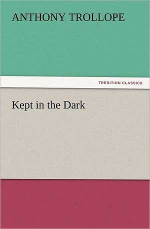 Kept in the Dark de Anthony Trollope