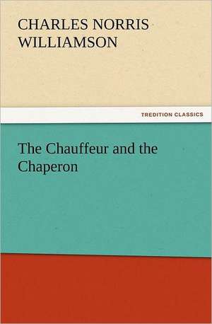 The Chauffeur and the Chaperon de C. N. (Charles Norris) Williamson