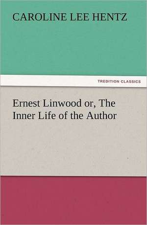 Ernest Linwood Or, the Inner Life of the Author: The Cathedral Church of Norwich a Description of Its Fabric and a Brief History of the Episcopal See de Caroline Lee Hentz