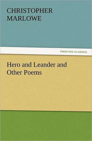 Hero and Leander and Other Poems de Christopher Marlowe